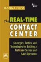 The Real – Time Contact Center : Strategies, Tactics, And Technologies For Building A Profitable Service And Sales Operation