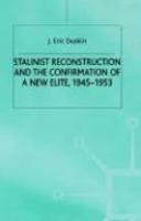 Stalinist Reconstruction and the Confirmation of a New Elite, 1945-1953