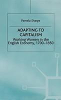 Adapting To Capitalism: Working Women In The English Economy, 1700-1850