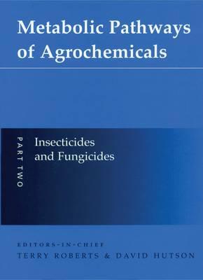 Metabolic Pathways of Agrochemicals, Part 2: Insecticides and Fungicides (Metabolic Pathways (Royal Society of Chemistry)) (Pt.2)
