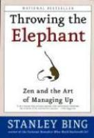 Throwing the Elephant : Zen and the Art of Managing Up