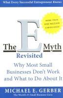 The E-Myth Revisited: Why Most Small Businesses Don't Work And What To Do About It