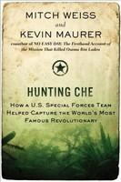 Hunting Che : How a U.S. Special Forces Team Helped Capture the World's Most Famous Revolutionary