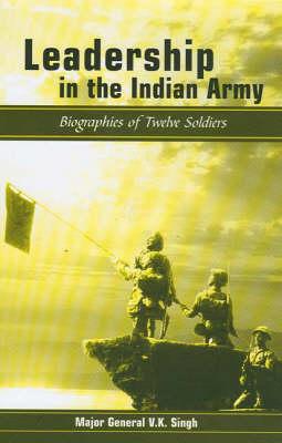 Leadership in the Indian Army : Biographies of Twelve Soldiers