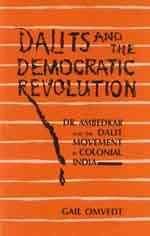 Dalits and the Democratic Revolution: Dr Ambedkar and the Dalit Movement