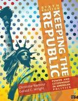 Keeping the Republic: Power and Citizenship in American Politics 6 Rev ed Edition