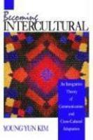 Becoming Intercultural: An Integrative Theory of Communication and Cross-Cultural Adaptation