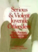 Serious and Violent Juvenile Offenders: Risk Factors and Successful Interventions New ed Edition