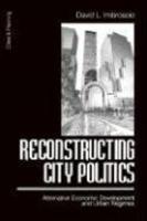 Reconstructing City Politics: Alternative Economic Development and Urban Regimes illustrated edition Edition