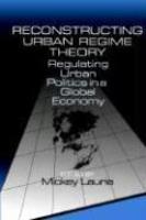 Reconstructing Urban Regime Theory: Regulating Urban Politics in a Global Economy