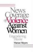 News Coverage of Violence Against Women: Engendering Blame illustrated edition Edition