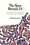 The Space Between Us: Exploring the Dimensions of Human Relationships New ed Edition