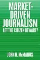 Market-Driven Journalism: Let the Citizen Beware? illustrated edition Edition