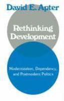 Rethinking Development: Modernization, Dependency, and Post-Modern Politics illustrated edition Edition