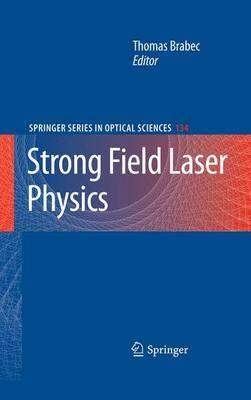 Strong Field Laser Physics (Springer Series in Optical Sciences)