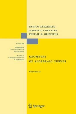 Geometry of Algebraic Curves: Volume II with a contribution by Joseph Daniel Harris (Grundlehren der mathematischen Wissenschaften)