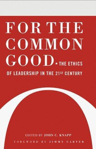 For the Common Good: The Ethics of Leadership in the 21st Century