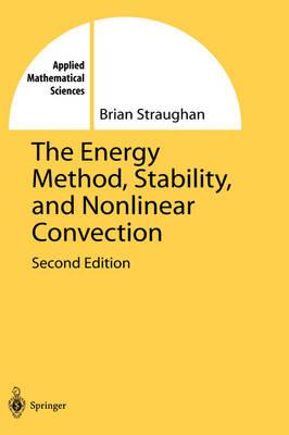 The Energy Method, Stability, and Nonlinear Convection (Applied Mathematical Sciences)