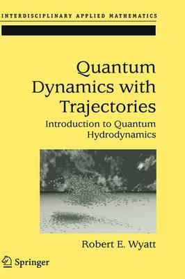 Quantum Dynamics with Trajectories: Introduction to Quantum Hydrodynamics (Interdisciplinary Applied Mathematics)