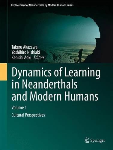 Dynamics of Learning in Neanderthals and Modern Humans Vol. 1: Cultural Perspectives (Replacement of Neanderthals by Modern Humans Series)