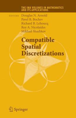 Compatible Spatial Discretizations (TheIMA Volumes in Mathematics and its Applications)