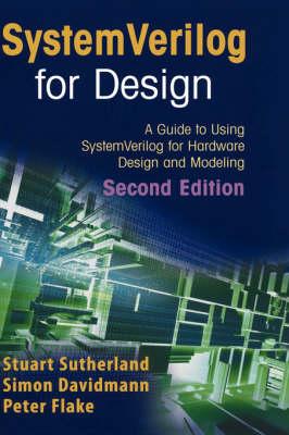 SystemVerilog for Design Second Edition: A Guide to Using SystemVerilog for Hardware Design and Modeling