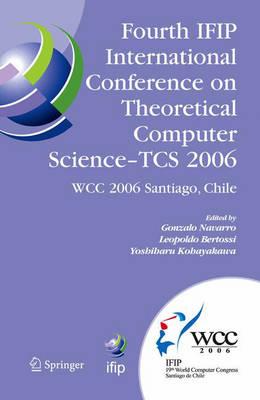 Fourth IFIP International Conference on Theoretical Computer Science - TCS 2006: IFIP 19th World Computer Congress, TC-1, Foundations of Computer ... in Information and Communication Technology)