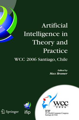Artificial Intelligence in Theory and Practice: IFIP 19th World Computer Congress, TC 12: IFIP AI 2006 Stream, August 21-24, 2006, Santiago, Chile ... in Information and Communication Technology)