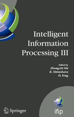 Intelligent Information Processing III: IFIP TC12 International Conference on Intelligent Information Processing (IIP 2006), September 20-23, ... and Communication Technology) (v. 3)