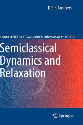Semiclassical Dynamics and Relaxation (Springer Series on Atomic, Optical, and Plasma Physics)