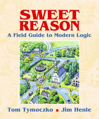 Sweet Reason: A Field Guide to Modern Logic (Textbooks in Mathematical Sciences)