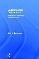 Understanding Central Asia: Politics and Contested Transformations