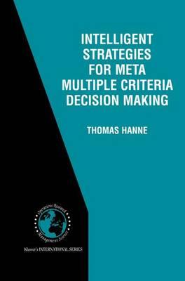 Intelligent Strategies for Meta Multiple Criteria Decision Making (International Series in Operations Research and Management Science, Volume 33) ... in Operations Research & Management Science)