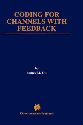 Coding For Channels with Feedback (The Springer International Series in Engineering and Computer Science)