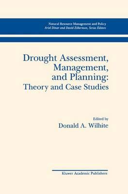 Drought Assessment, Management, and Planning: Theory and Case Studies (Natural Resource Management and Policy)