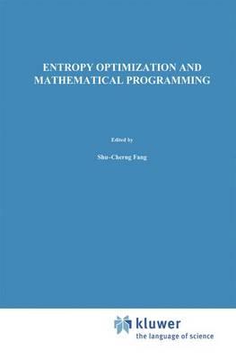 Entropy Optimization and Mathematical Programming (International Series in Operations Research & Management Science)