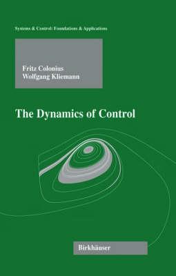 The Dynamics of Control (Systems & Control: Foundations & Applications)