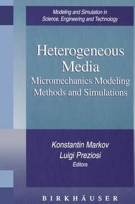 Heterogeneous Media: Micromechanics Modeling Methods and Simulations (Modeling and Simulation in Science, Engineering and Technology)