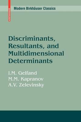 Discriminants, Resultants, and Multidimensional Determinants (Modern Birkhýuser Classics)
