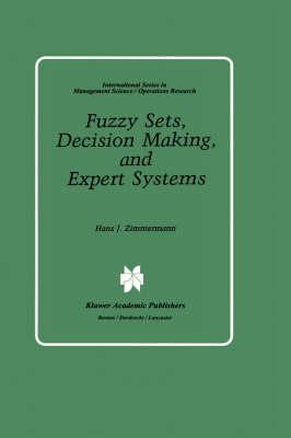 Fuzzy Sets, Decision Making, and Expert Systems (International Series in Management Science Operations Research)