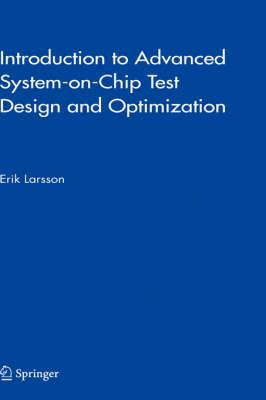 Introduction to Advanced System-on-Chip Test Design and Optimization (Frontiers in Electronic Testing)