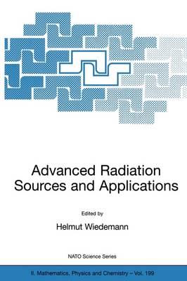 Advanced Radiation Sources and Applications: Proceedings of the NATO Advanced Research Workshop, held in Nor-Hamberd, Yerevan, Armenia, August 29 - September 2, 2004 (Nato Science Series II: (closed))