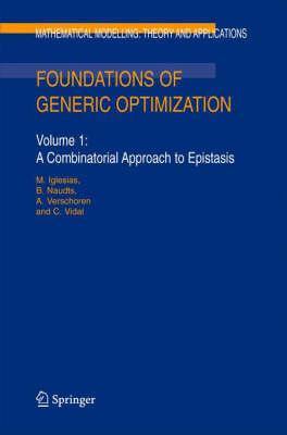 Foundations of Generic Optimization: Volume 1: A Combinatorial Approach to Epistasis (Mathematical Modelling: Theory and Applications)