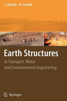 Earth Structures: In Transport, Water and Environmental Engineering (Geotechnical, Geological, and Earthquake Engineering)