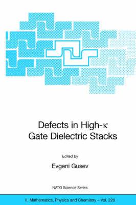 Defects in HIgh-k Gate Dielectric Stacks: Nano-Electronic Semiconductor Devices (Nato Science Series II: (closed))