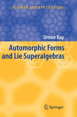 Automorphic Forms and Lie Superalgebras (Algebra and Applications)