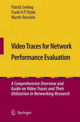 Video Traces for Network Performance Evaluation: A Comprehensive Overview and Guide on Video Traces and Their Utilization in Networking Research