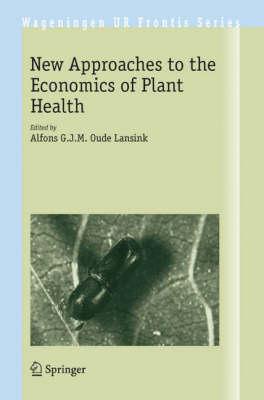 New Approaches to the Economics of Plant Health (Wageningen UR Frontis Series)