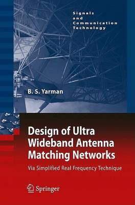 Design of Ultra Wideband Antenna Matching Networks: Via Simplified Real Frequency Technique (Signals and Communication Technology)