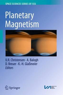 Planetary Magnetism (Space Sciences Series of ISSI)